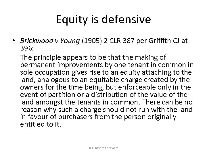 Equity is defensive • Brickwood v Young (1905) 2 CLR 387 per Griffith CJ