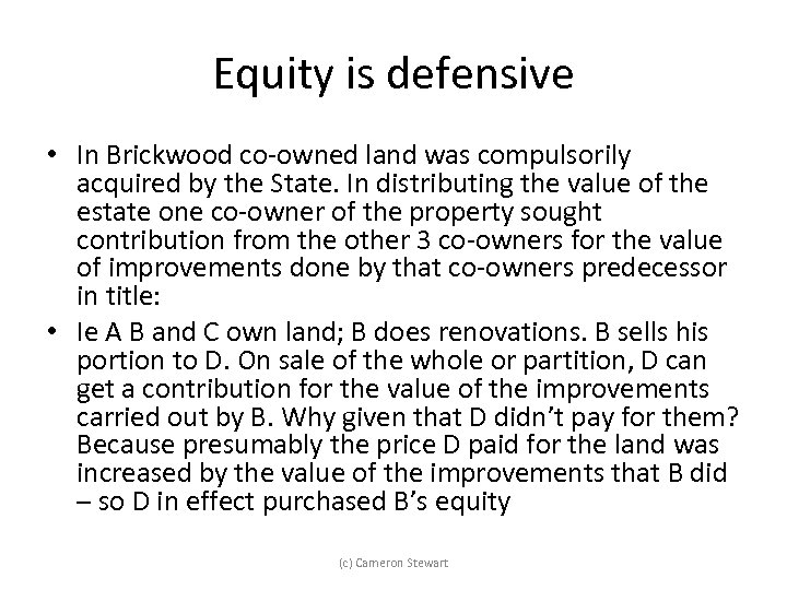Equity is defensive • In Brickwood co-owned land was compulsorily acquired by the State.