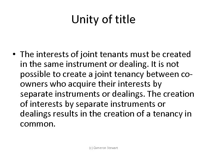 Unity of title • The interests of joint tenants must be created in the