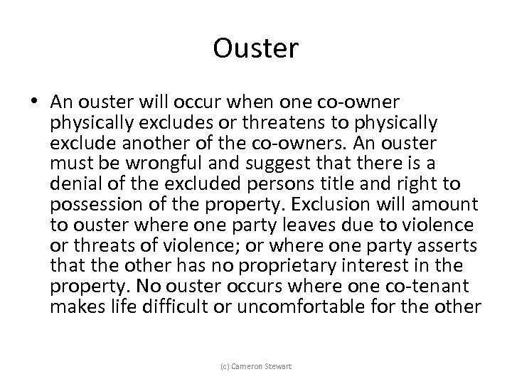 Ouster • An ouster will occur when one co-owner physically excludes or threatens to