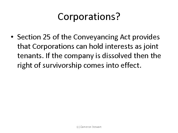 Corporations? • Section 25 of the Conveyancing Act provides that Corporations can hold interests