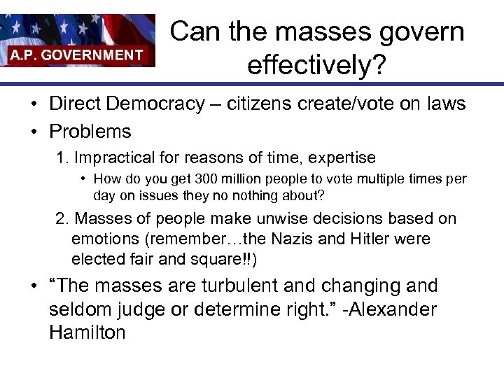 Can the masses govern effectively? • Direct Democracy – citizens create/vote on laws •