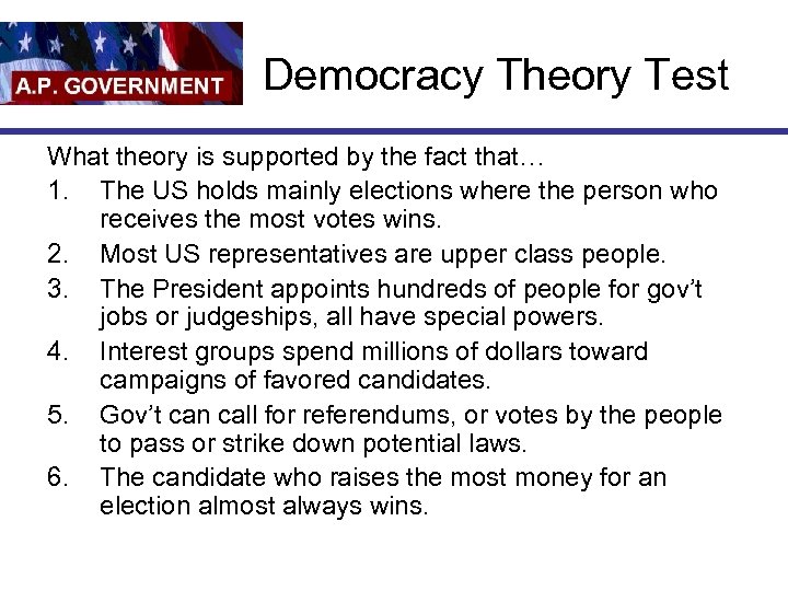 Democracy Theory Test What theory is supported by the fact that… 1. The US