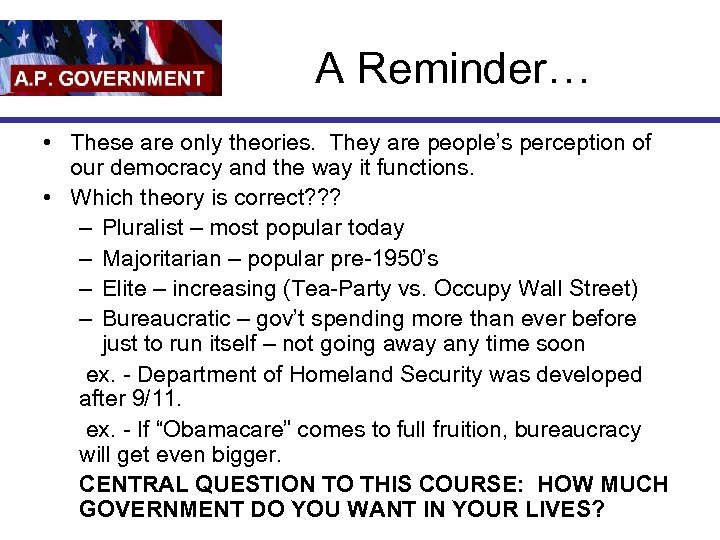 A Reminder… • These are only theories. They are people’s perception of our democracy