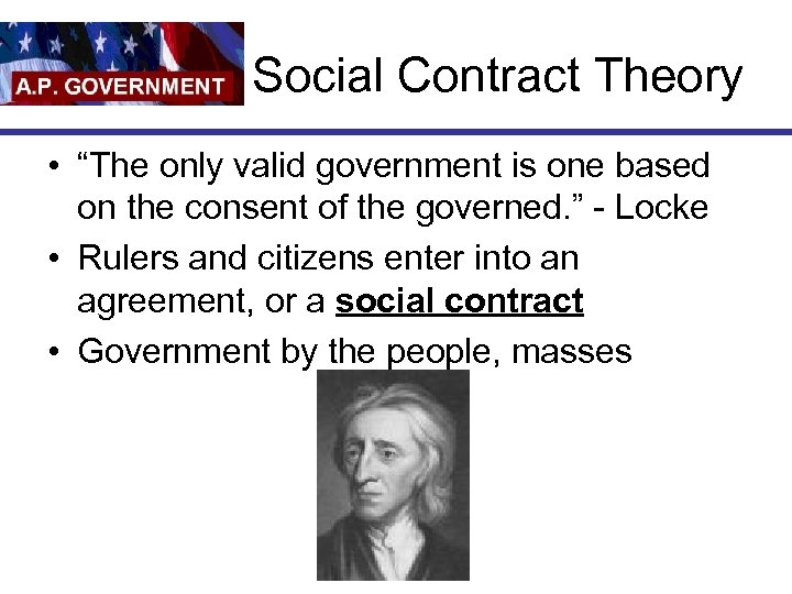 Social Contract Theory • “The only valid government is one based on the consent