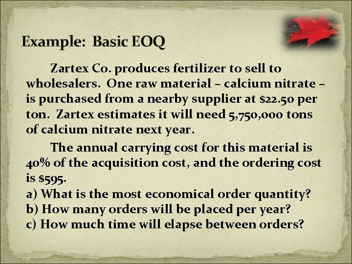 Example: Basic EOQ Zartex Co. produces fertilizer to sell to wholesalers. One raw material