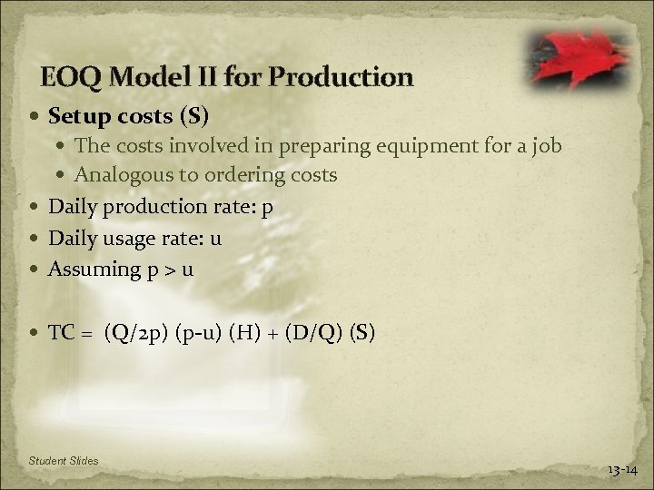 EOQ Model II for Production Setup costs (S) The costs involved in preparing equipment