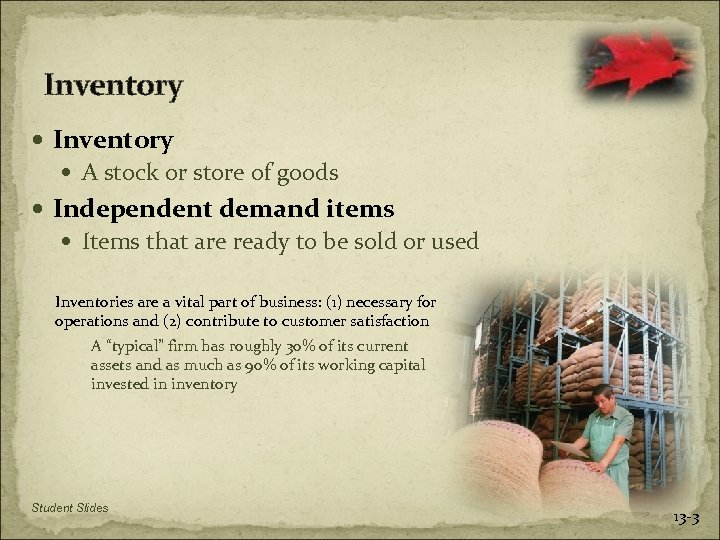 Inventory A stock or store of goods Independent demand items Items that are ready