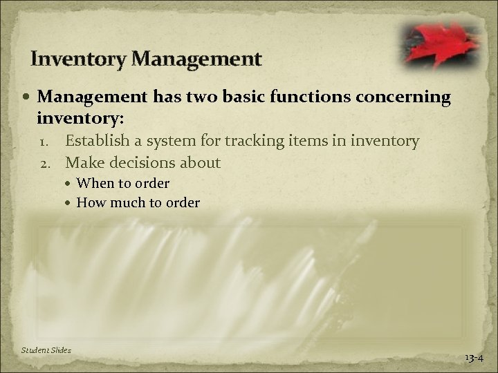 Inventory Management has two basic functions concerning inventory: Establish a system for tracking items