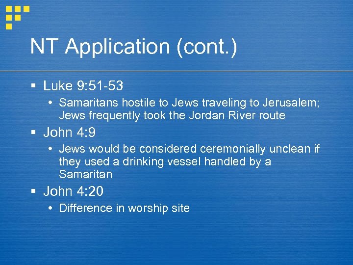 NT Application (cont. ) § Luke 9: 51 -53 Samaritans hostile to Jews traveling