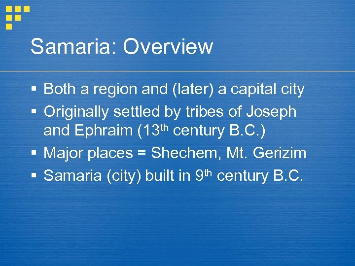 Samaria: Overview § Both a region and (later) a capital city § Originally settled