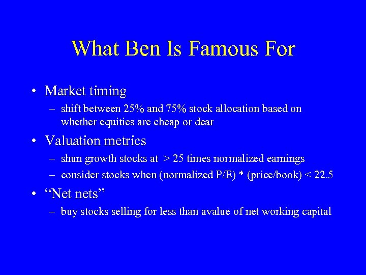 What Ben Is Famous For • Market timing – shift between 25% and 75%