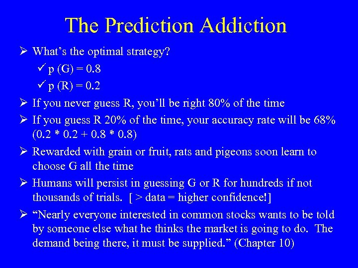 The Prediction Addiction Ø What’s the optimal strategy? ü p (G) = 0. 8