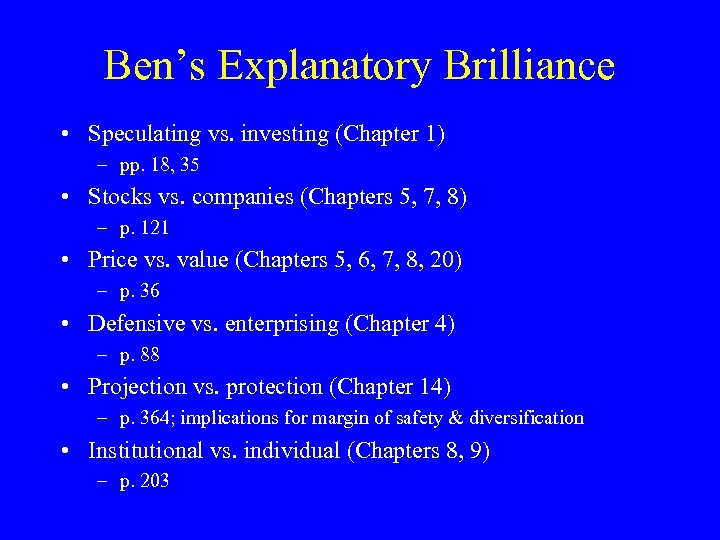 Ben’s Explanatory Brilliance • Speculating vs. investing (Chapter 1) – pp. 18, 35 •