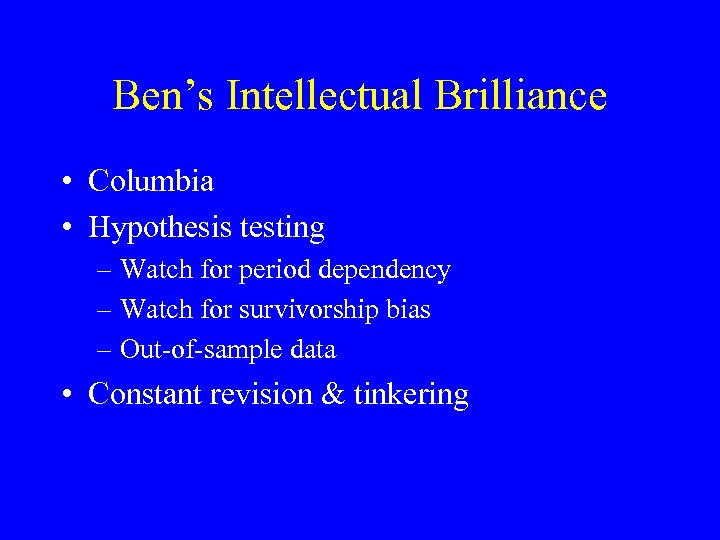 Ben’s Intellectual Brilliance • Columbia • Hypothesis testing – Watch for period dependency –