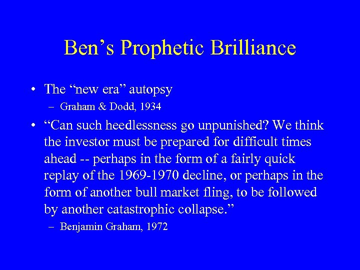 Ben’s Prophetic Brilliance • The “new era” autopsy – Graham & Dodd, 1934 •