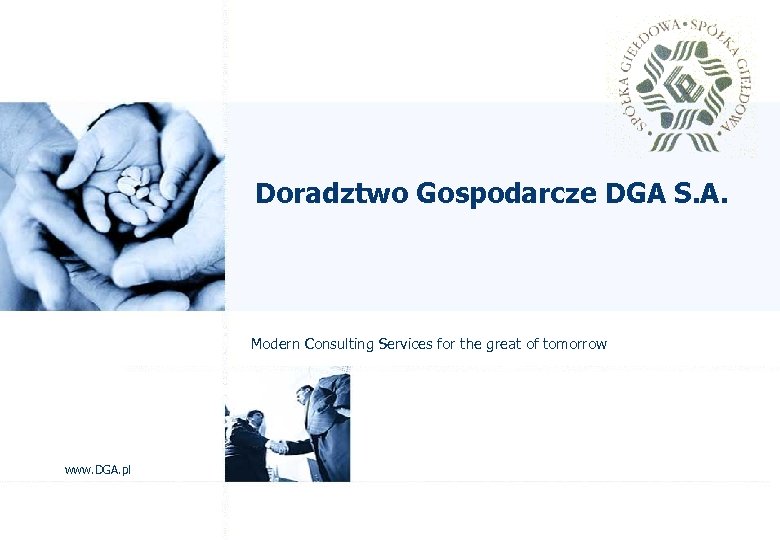 Doradztwo Gospodarcze DGA S. A. Modern Consulting Services for the great of tomorrow www.