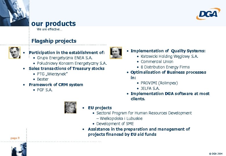 our products We are effective… Flagship projects • Participation in the establishment of: •