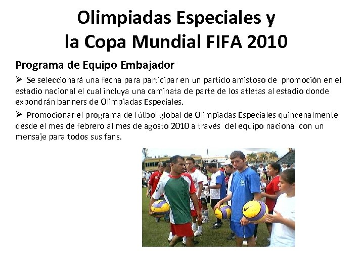 Olimpiadas Especiales y la Copa Mundial FIFA 2010 Programa de Equipo Embajador Ø Se