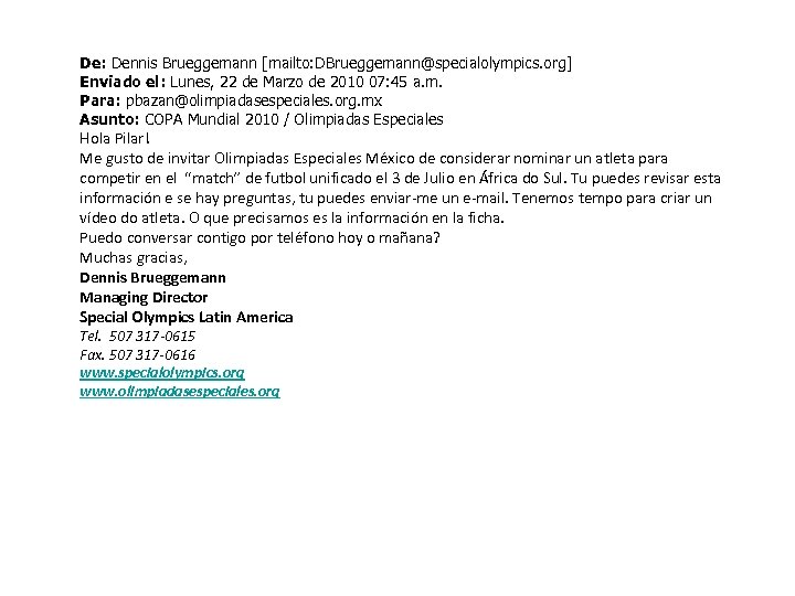 De: Dennis Brueggemann [mailto: DBrueggemann@specialolympics. org] Enviado el: Lunes, 22 de Marzo de 2010