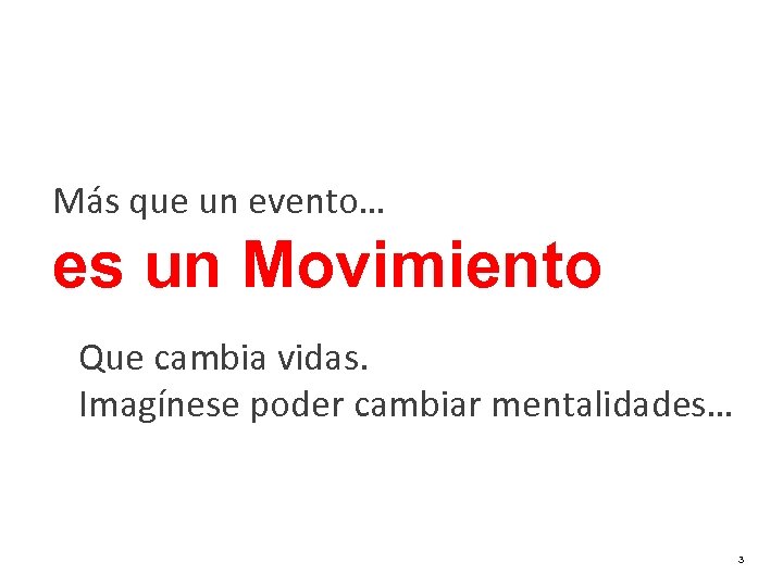 Más que un evento… es un Movimiento Que cambia vidas. Imagínese poder cambiar mentalidades…