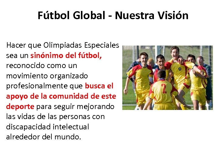 Fútbol Global - Nuestra Visión Hacer que Olimpiadas Especiales sea un sinónimo del fútbol,