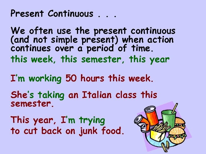 Present Continuous. . . We often use the present continuous (and not simple present)