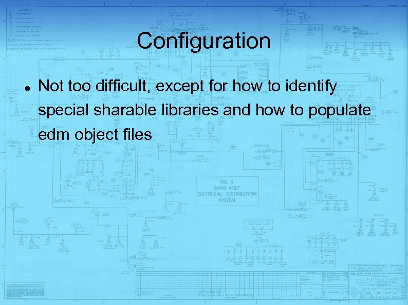 Configuration Not too difficult, except for how to identify special sharable libraries and how