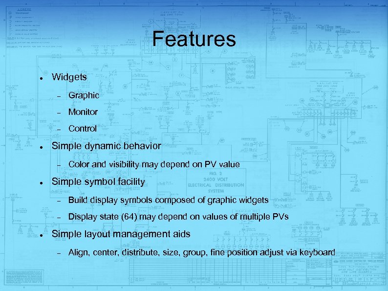 Features Widgets Monitor Graphic Control Simple dynamic behavior Color and visibility may depend on