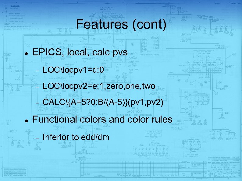 Features (cont) EPICS, local, calc pvs LOClocpv 2=e: 1, zero, one, two LOClocpv 1=d: