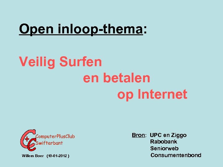 Open inloop-thema: Veilig Surfen en betalen op Internet Willem Boer (10 -01 -2012 )