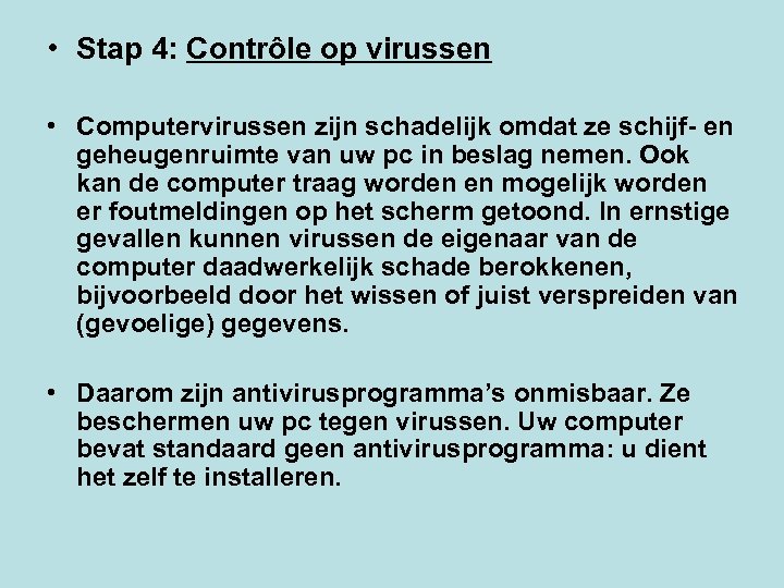  • Stap 4: Contrôle op virussen • Computervirussen zijn schadelijk omdat ze schijf-