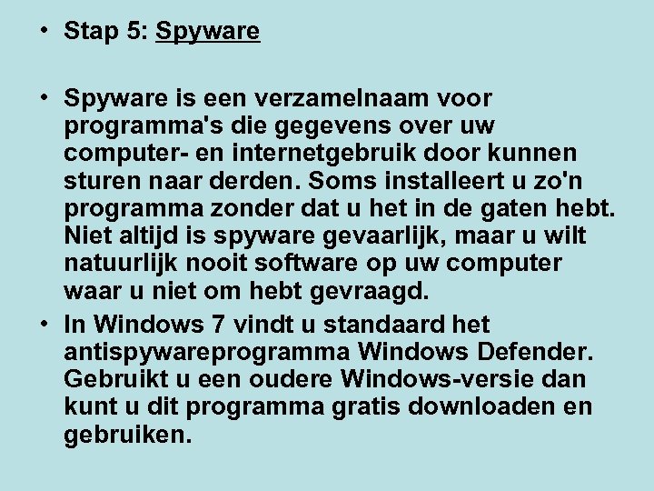  • Stap 5: Spyware • Spyware is een verzamelnaam voor programma's die gegevens