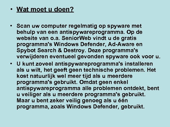  • Wat moet u doen? • Scan uw computer regelmatig op spyware met