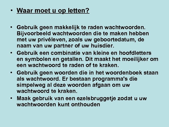  • Waar moet u op letten? • Gebruik geen makkelijk te raden wachtwoorden.