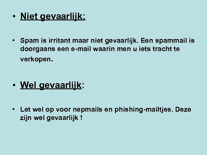  • Niet gevaarlijk: • Spam is irritant maar niet gevaarlijk. Een spammail is
