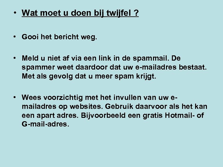  • Wat moet u doen bij twijfel ? • Gooi het bericht weg.