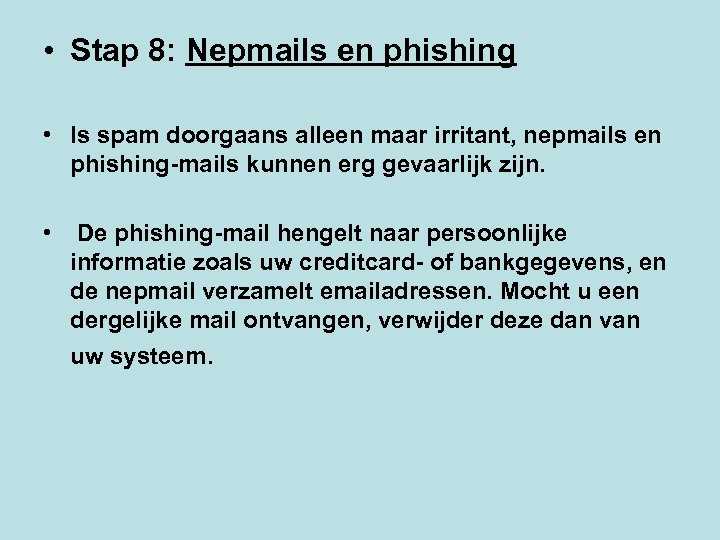  • Stap 8: Nepmails en phishing • Is spam doorgaans alleen maar irritant,
