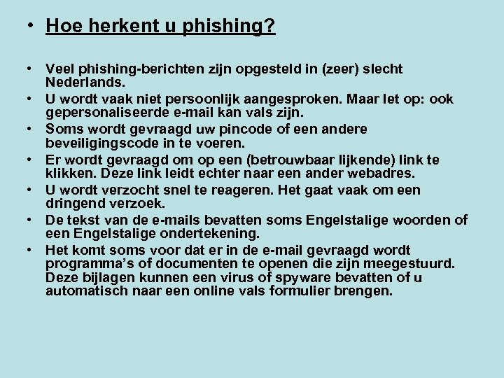  • Hoe herkent u phishing? • Veel phishing-berichten zijn opgesteld in (zeer) slecht