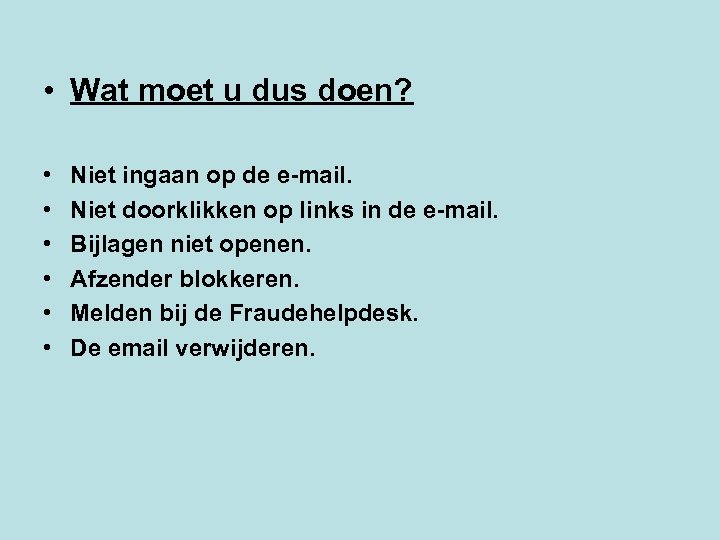  • Wat moet u dus doen? • • • Niet ingaan op de
