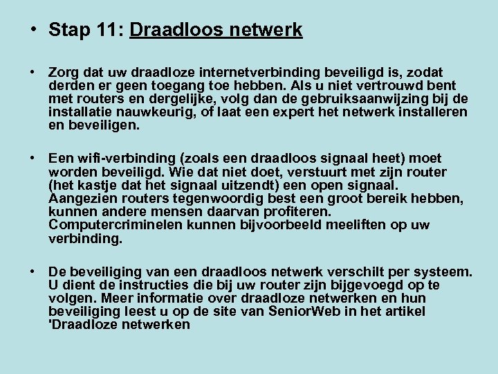  • Stap 11: Draadloos netwerk • Zorg dat uw draadloze internetverbinding beveiligd is,