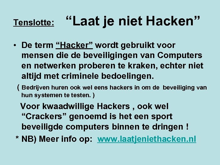 Tenslotte: “Laat je niet Hacken” • De term “Hacker” wordt gebruikt voor mensen die