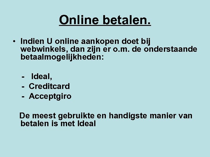 Online betalen. • Indien U online aankopen doet bij webwinkels, dan zijn er o.