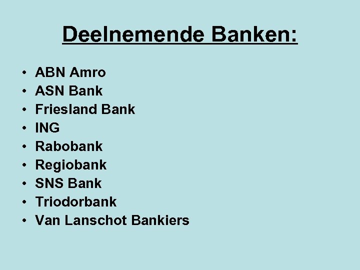 Deelnemende Banken: • • • ABN Amro ASN Bank Friesland Bank ING Rabobank Regiobank