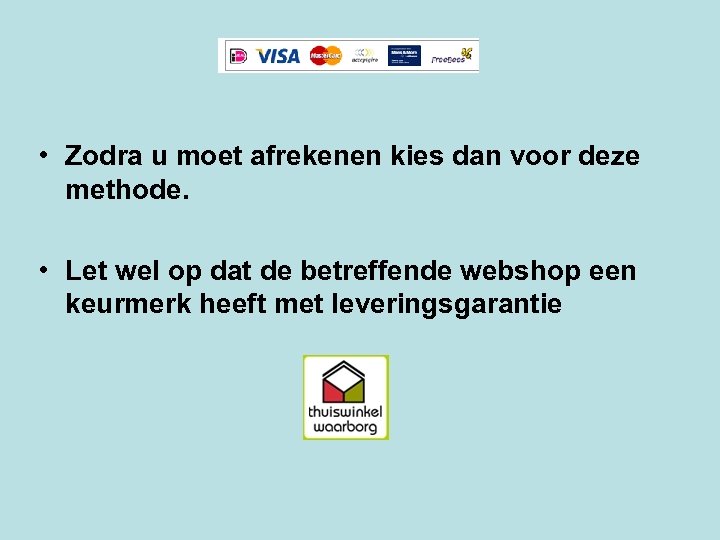  • Zodra u moet afrekenen kies dan voor deze methode. • Let wel