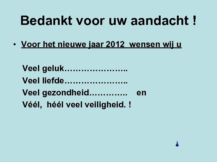 Bedankt voor uw aandacht ! • Voor het nieuwe jaar 2012 wensen wij u