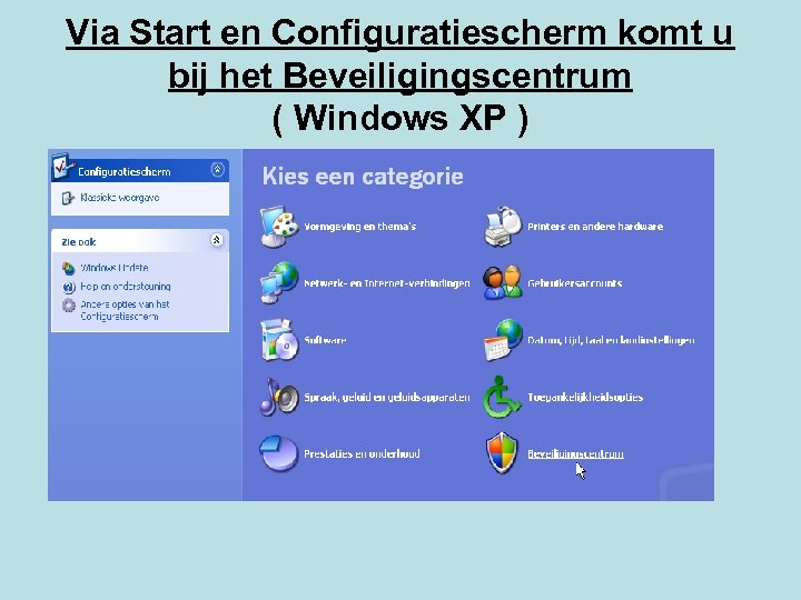 Via Start en Configuratiescherm komt u bij het Beveiligingscentrum ( Windows XP ) 
