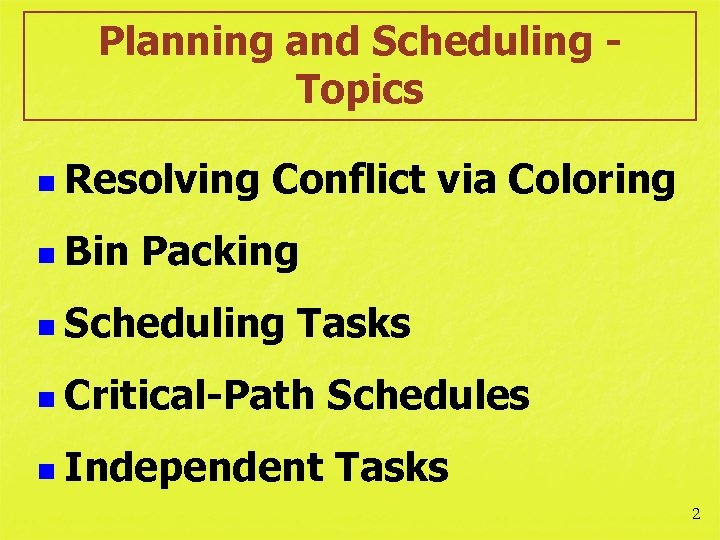 Planning and Scheduling Topics n Resolving n Bin Conflict via Coloring Packing n Scheduling