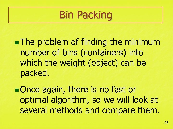 Bin Packing n The problem of finding the minimum number of bins (containers) into