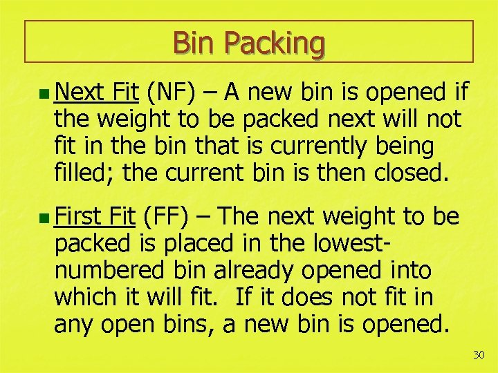 Bin Packing n Next Fit (NF) – A new bin is opened if the